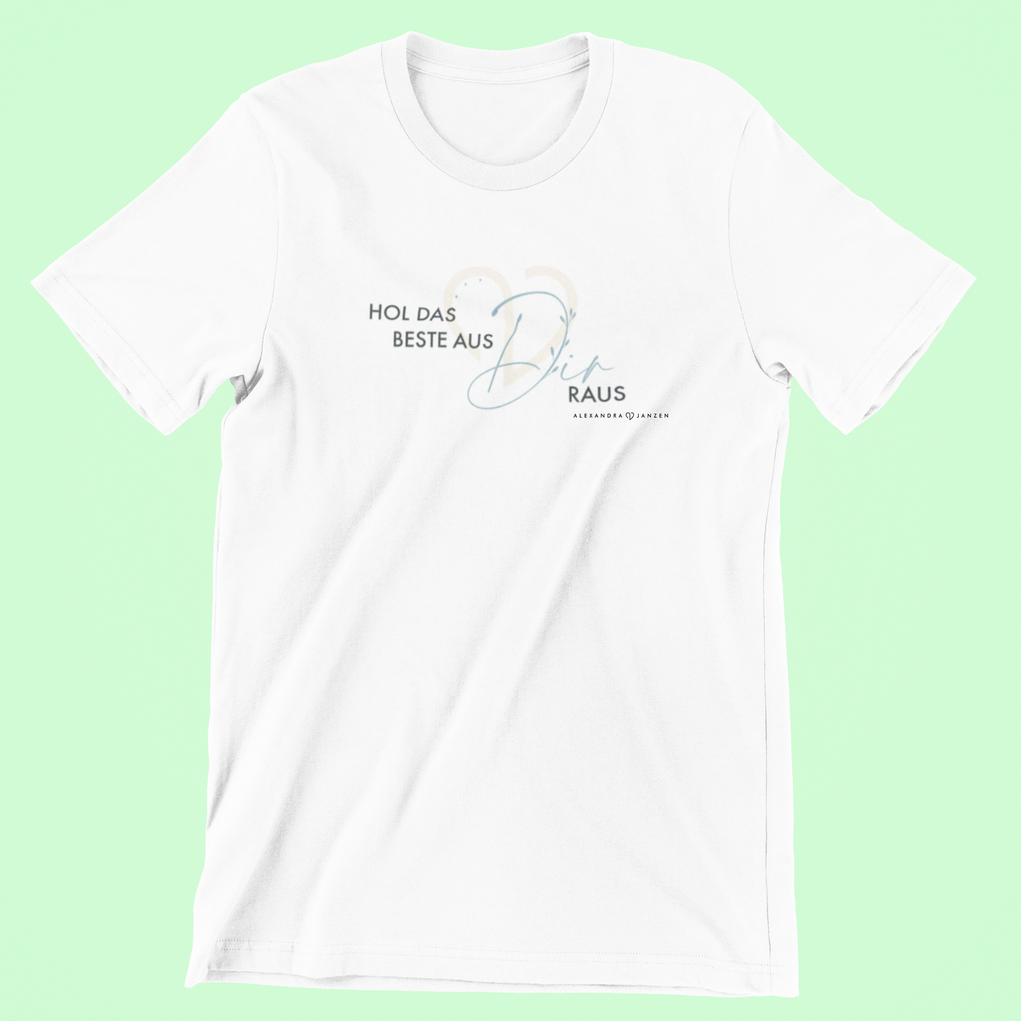 "Hol das Beste aus Dir raus" -T-Shirt