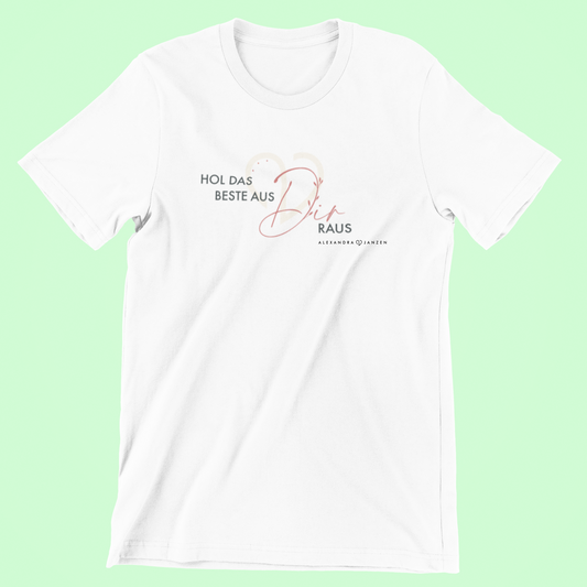 "Hol das Beste aus Dir raus" -T-Shirt